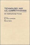 Technology and U.S. Competitiveness: An Institutional Focus (Contributions in Economics and Economic History) Technology and U.S. Competitiveness: An Institutional Focus (Contributions in Economics and Economic History)