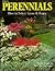Perennials: How to Select, Grow & Enjoy