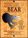 Giving Voice to Bear: North American Indian Myths, Rituals, and Images of the Bear (Paperback)