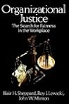 Organizational Justice: The Search for Fairness in the Workplace (Issues in Organization and Management Series) Organizational Justice: The Search for Fairness in the Workplace (Issues in Organization and Management Series)