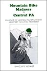 Mountain Bike Madness in Central Pennsylvania: An Atlas of Central Pennsylvania's Greatest Mountain Bike Rides Mountain Bike Madness in Central Pennsylvania: An Atlas of Central Pennsylvania's Greatest Mountain Bike Rides