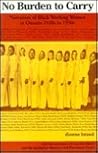 No Burden to Carry: Narratives of Black Working Women in Ontario 1920's to 1950's