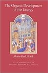 The Organic Development of the Liturgy: The Principles of Liturgical Reform and Their Relation to the Twentieth-Century Liturgical Movement Prior to the Second Vatican Council