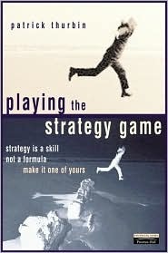 Playing the Strategy Game: Strategy Is a Skill Not a Formula, Make It One of Yours (Hardcover)