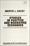 Studies in Positive and Normative Economics: Selected Essays of Martin J. Bailey (Economists of the Twentieth Century series) Studies in Positive and Normative Economics: Selected Essays of Martin J. Bailey (Economists of the Twentieth Century series)