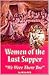 Women of the Last Supper by Millie N.S. Women of the Last Supper by Millie N.S.