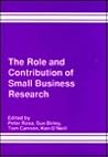 The Role and Contribution of Small Business Research: Proceedings of the 9th National Small Firms Policy and Research Conference 1986