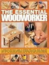 The Complete Practical Woodworker: A Comprehensive and Easy-to-Follow Course for the Home Woodworker