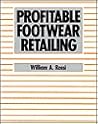 Profitable Footwear Retailing by William A. Rossi