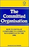 The Committed Organization: How to Develop Companies to Compete Successfully in the 1990s The Committed Organization: How to Develop Companies to Compete Successfully in the 1990s