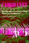 Cargo Cult: Strange Stories of Desire from Melanesia and Beyond (South Sea Books) Cargo Cult: Strange Stories of Desire from Melanesia and Beyond (South Sea Books)