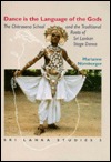 Dance Is the Language of the Gods: The Chitrasena School and the Traditional Roots of Sri Lankan State-Dance (Sri Lanka Studies in the Humanities and the Social Sciences)