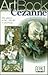 Cezanne: The Artists' Artist--His Life in Paintings