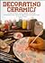 Decorating Ceramics: A Guide to the History, Materials, Equipment, and Techniques of Ornamenting Ceramic Objects With Applied, Incised, and Painted Decoration