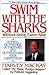 Swim With the Sharks Without Being Eaten Alive:  Outsell, Outmanage, Outmotivate and Outnegotiate Your Competition