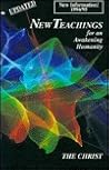 New Teachings for a Awakening Humanity New Teachings for a Awakening Humanity