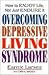 Overcoming Depressive Living Syndrome: How to Enjoy Life, Not Just Endure It