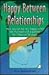 Happy Between Relationships: How You Can Be Very Happy When Not Involved with a Partner for 1 Hour or 10 Years