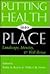 Putting Health into Place: Landscape, Identity, and Well-being (Space, Place and Society)