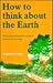 How to Think about the Earth