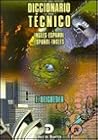 Diccionario Tecnico: ingles-espagnol, espagnol-ingles : English to Spanish and Spanish to English Technical Dictionary Diccionario Tecnico: ingles-espagnol, espagnol-ingles : English to Spanish and Spanish to English Technical Dictionary