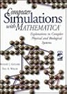Computer Simulations with Mathematica (R): Explorations in Complex Physical and Biological Systems Computer Simulations with Mathematica (R): Explorations in Complex Physical and Biological Systems