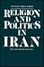Religion and Politics in Iran: Shi`ism from Quietism to Revolution