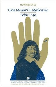 Great Moments in Mathematics Before 1650 (Dolciani Mathematical Expositions No 5)