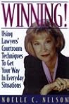 Winning!: Using Lawyers' Courtroom Techniques to Get Your Way in Everyday Situations