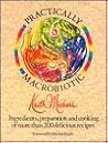 Practically Macrobiotic: Ingredients, Preparation and Cooking of More Than 200 Delicious Macrobiotic Recipes Practically Macrobiotic: Ingredients, Preparation and Cooking of More Than 200 Delicious Macrobiotic Recipes