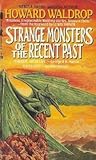 Strange Monsters of the Recent Past