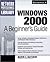 Windows 2000: A Beginner's Guide