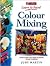 Colour Mixing: Everything You Need to Know to Get Started (Collins Learn to Paint Series)