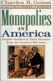 Monopolies in America : Empire Builders and Their Enemies from Jay Gould to Bill Gates (Hardcover)