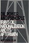 Oil, Power, and Principle: Iran's Oil Nationalization and its Aftermath