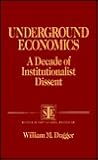Underground Economics: A Decade of Institutionalist Dissent (Institutional Economics Series)