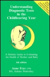 Understanding Diagnostic Tests in the Childbearing Year: A Holistic Guide to Evaluating the Health of Mother & Baby (Paperback)
