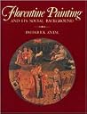 Florentine Painting and Its Social Background: The Bourgeois Republic before Cosimo de’ Medici’s Advent to Power, XIV and Early XV Centuries (Paperbacks in Art History)
