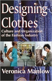 Designing Clothes: Culture and Organization of the Fashion Industry (Hardcover)