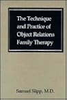 The Technique and Practice of Object Relations Family Therapy The Technique and Practice of Object Relations Family Therapy