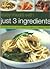 Easy Meals with Just 3 Ingredients: 50 Simple Step-by-Step Recipes for Delicious Everyday Dishes