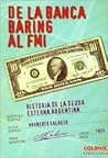 De la Banca Baring al FMI: Historia de la deuda externa argentina De la Banca Baring al FMI: Historia de la deuda externa argentina