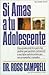 Si Amas A Tu Adolescente by Ross Campbell Si Amas A Tu Adolescente by Ross Campbell