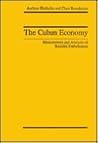 The Cuban Economy: Measurement and Analysis of Socialist Performance (The Johns Hopkins Studies in Development) The Cuban Economy: Measurement and Analysis of Socialist Performance (The Johns Hopkins Studies in Development)
