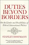 Duties Beyond Borders: On the Limits and Possibilities of Ethical International Politics (Contemporary Issues in the Middle East) Duties Beyond Borders: On the Limits and Possibilities of Ethical International Politics (Contemporary Issues in the Middle East)