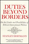 Duties Beyond Borders: On the Limits and Possibilities of Ethical International Politics (Contemporary Issues in the Middle East)