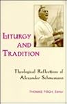 Liturgy and Tradition: Theological Reflections of Alexander Schmemann
