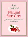 Joni Loughran's Natural Skin Care: Alternative and Traditional Treatments (Paperback)