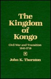 The Kingdom of Kongo: Civil War and Transition, 1641-1718 (Hardcover)