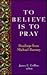 To Believe Is to Pray: Readings from Michael Ramsey
